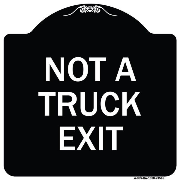 Designer Series Not Truck Exit, Black & White Heavy-Gauge Aluminum Sign, 18" L, 18" H, BW-1818-23548
